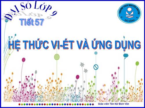 Chương IV. §6. Hệ thức Vi-ét và ứng dụng
