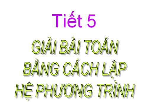 Chương III. §5. Giải bài toán bằng cách lập hệ phương trình