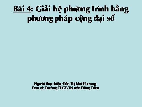 Chương III. §4. Giải hệ phương trình bằng phương pháp cộng đại số