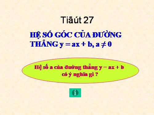 Chương II. §5. Hệ số góc của đường thẳng y = ax + b (a ≠ 0)