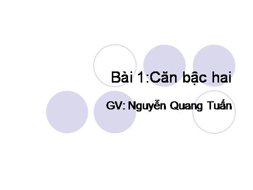 Chương I. §1. Căn bậc hai