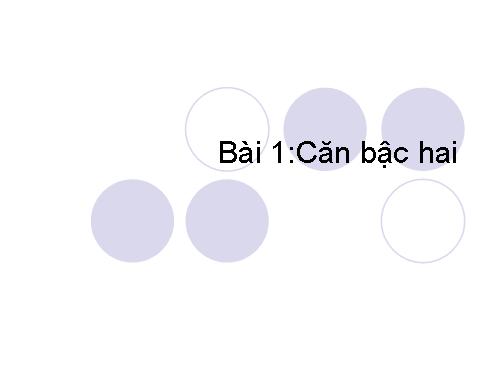 Chương I. §1. Căn bậc hai