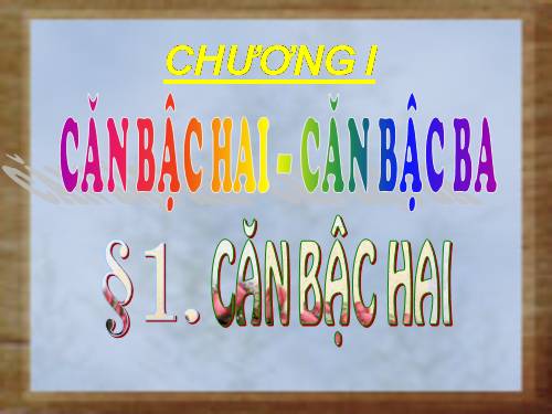 Chương I. §1. Căn bậc hai