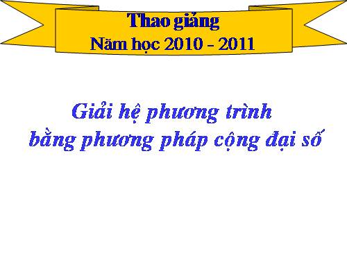Chương III. §4. Giải hệ phương trình bằng phương pháp cộng đại số
