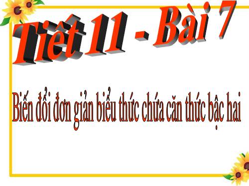 Chương I. §7. Biến đổi đơn giản biểu thức chứa căn thức bậc hai (tiếp theo)