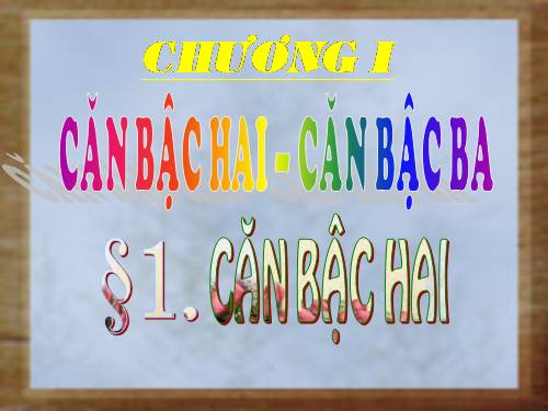 Chương I. §1. Căn bậc hai