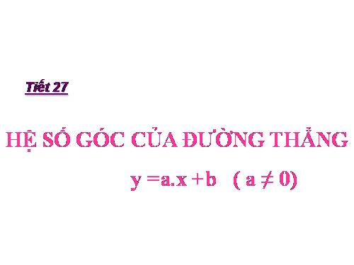 Chương II. §5. Hệ số góc của đường thẳng y = ax + b (a ≠ 0)