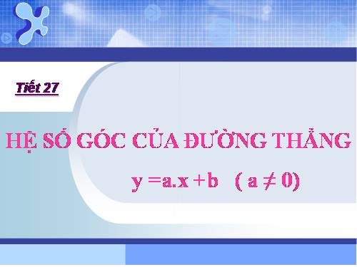 Chương II. §5. Hệ số góc của đường thẳng y = ax + b (a ≠ 0)