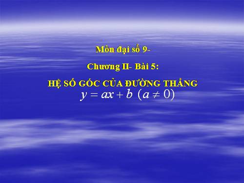 Chương II. §5. Hệ số góc của đường thẳng y = ax + b (a ≠ 0)