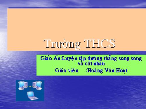 Chương II. §4. Đường thẳng song song và đường thẳng cắt nhau