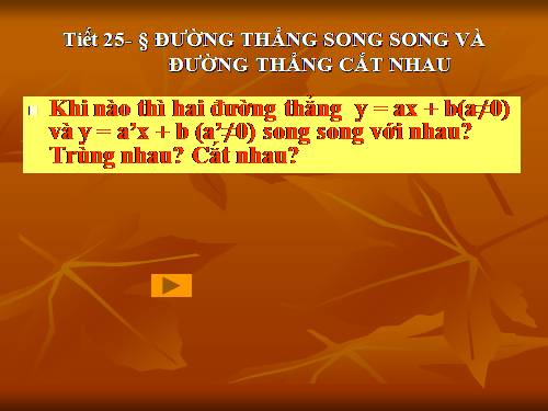 Chương II. §4. Đường thẳng song song và đường thẳng cắt nhau