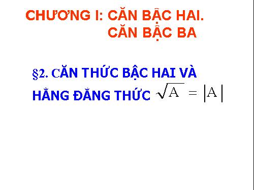 Chương I. §2. Căn thức bậc hai và hằng đẳng thức căn bậc hai của A² = |A|