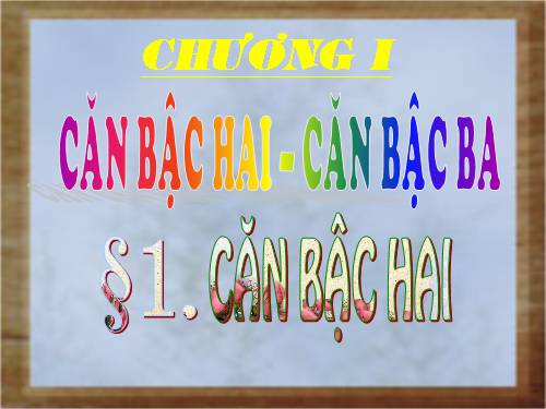 Chương I. §1. Căn bậc hai