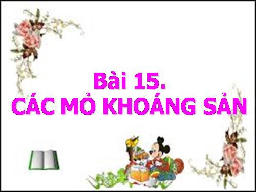 Bài 15. Các mỏ khoáng sản