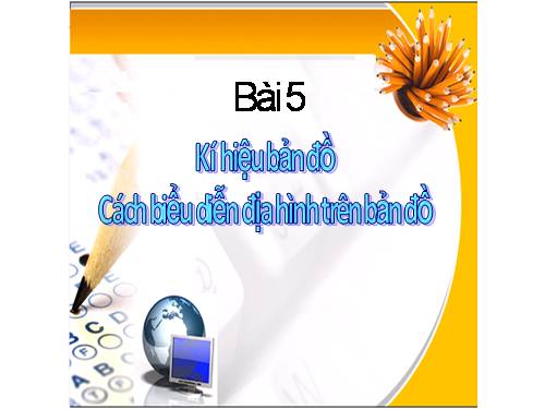Bài 5. Kí hiệu bản đồ. Cách biểu hiện địa hình trên bản đồ