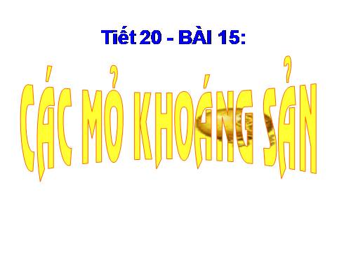 Bài 15. Các mỏ khoáng sản