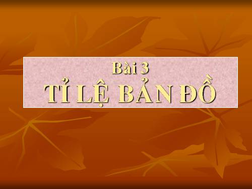 Bài 3. Tỉ lệ bản đồ