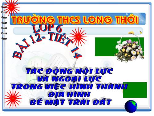 Bài 12. Tác động của nội lực và ngoại lực trong việc hình thành địa hình bề mặt Trái Đất