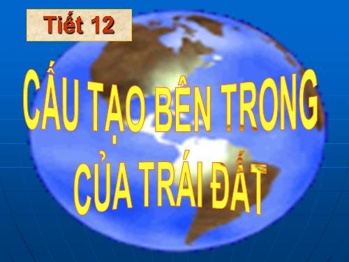 Bài 10. Cấu tạo bên trong của Trái Đất