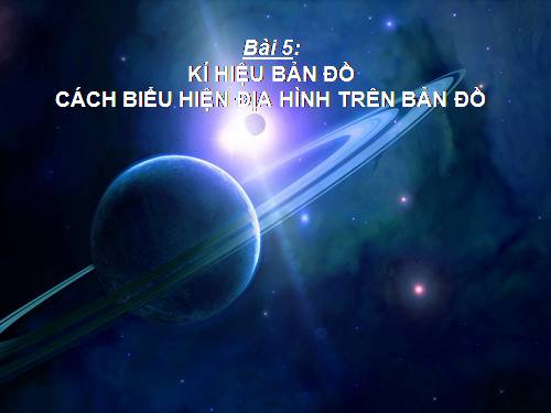 Bài 5. Kí hiệu bản đồ. Cách biểu hiện địa hình trên bản đồ