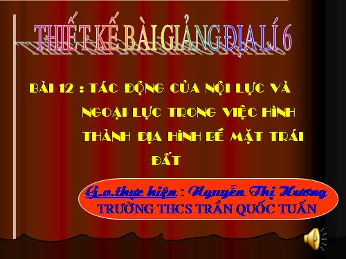 Bài 12. Tác động của nội lực và ngoại lực trong việc hình thành địa hình bề mặt Trái Đất