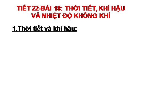 Bài 18. Thời tiết, khí hậu và nhiệt độ không khí