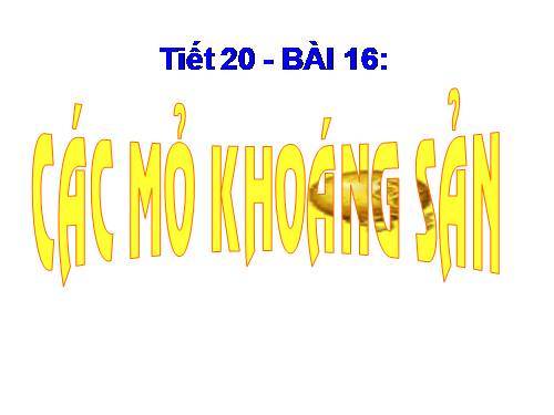 Bài 15. Các mỏ khoáng sản