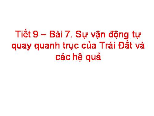 Bài 7. Sự vận động tự quay quanh trục của Trái Đất và các hệ quả