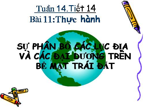 Bài 11. Thực hành: Sự phân bố các lục địa và đại dương trên bề mặt Trái Đất