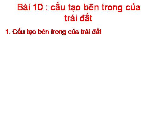 Bài 10. Cấu tạo bên trong của Trái Đất
