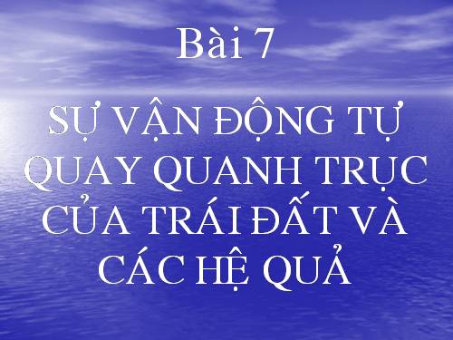 Bài 7. Sự vận động tự quay quanh trục của Trái Đất và các hệ quả