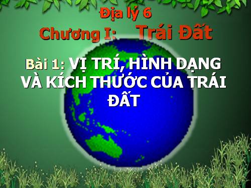 Bài 1. Vị trí, hình dạng và kích thước của Trái Đất