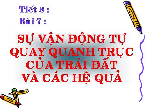 Bài 7. Sự vận động tự quay quanh trục của Trái Đất và các hệ quả