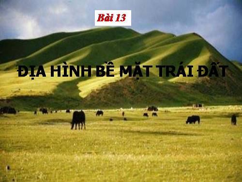 Bài 13. Địa hình bề mặt Trái Đất