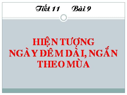 Bài 9. Hiện tượng ngày, đêm dài ngắn theo mùa