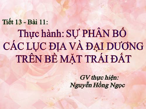 Bài 11. Thực hành: Sự phân bố các lục địa và đại dương trên bề mặt Trái Đất