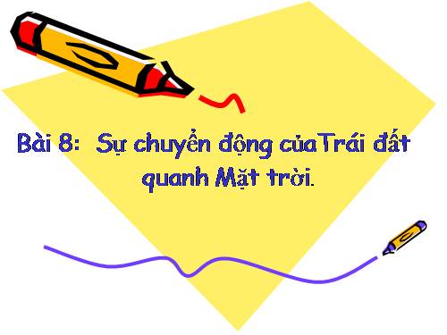 Bài 8. Sự chuyển động của Trái Đất quanh Mặt Trời