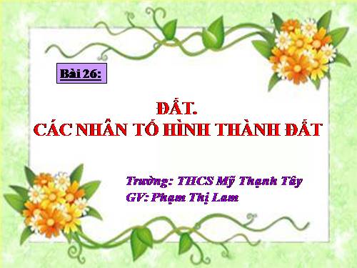 Bài 26. Đất. Các nhân tố hình thành đất