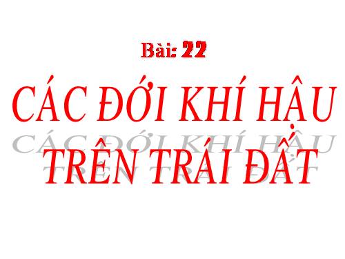Bài 22. Các đới khí hậu trên Trái Đất