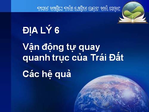 Bài 7. Sự vận động tự quay quanh trục của Trái Đất và các hệ quả