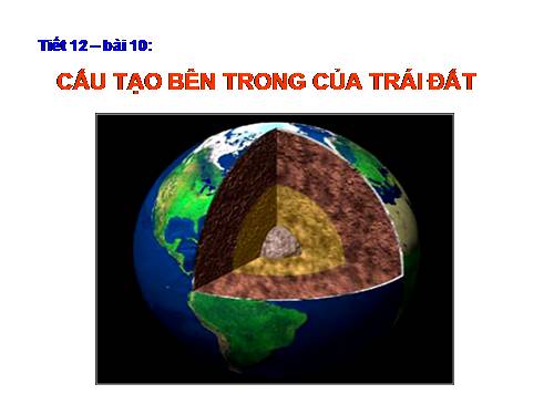 Bài 10. Cấu tạo bên trong của Trái Đất