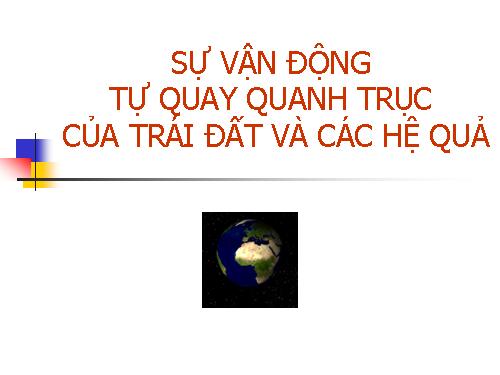 Bài 7. Sự vận động tự quay quanh trục của Trái Đất và các hệ quả