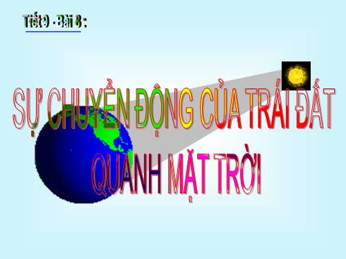 Bài 8. Sự chuyển động của Trái Đất quanh Mặt Trời