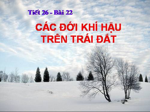 Bài 22. Các đới khí hậu trên Trái Đất