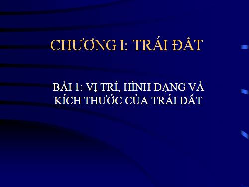 Bài 1. Vị trí, hình dạng và kích thước của Trái Đất