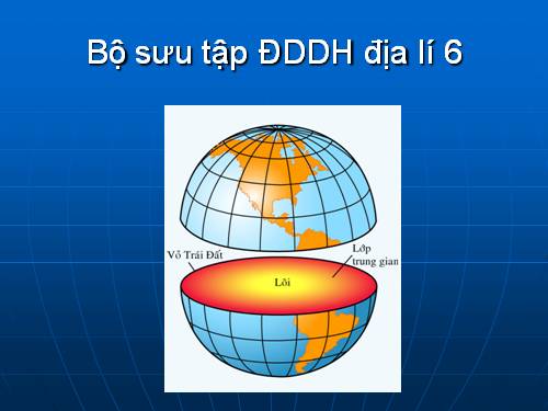 BỘ SƯU TẬP ĐDDH ĐỊA LÍ 6