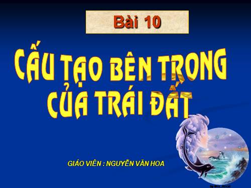 Bài 10. Cấu tạo bên trong của Trái Đất