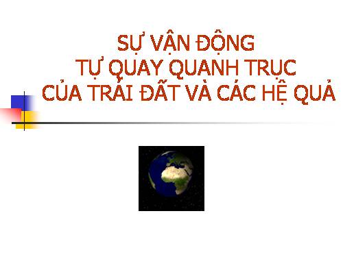 Bài 7. Sự vận động tự quay quanh trục của Trái Đất và các hệ quả