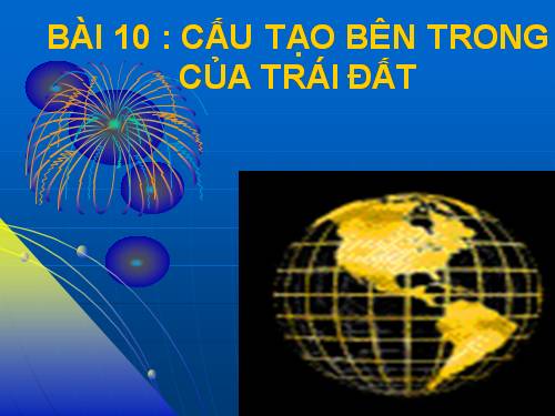 Bài 10. Cấu tạo bên trong của Trái Đất