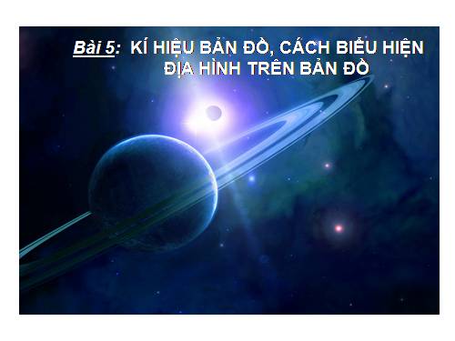 Bài 5. Kí hiệu bản đồ. Cách biểu hiện địa hình trên bản đồ